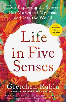 Élet öt érzékszervvel: Hogyan jutottam ki a fejemből és a világba az érzékek felfedezésével? - Life in Five Senses: How Exploring the Senses Got Me Out of My Head and Into the World