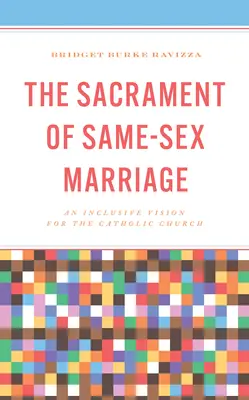 Az azonos neműek házasságának szentsége: A katolikus egyház befogadó jövőképe - The Sacrament of Same-Sex Marriage: An Inclusive Vision for the Catholic Church