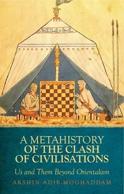 A civilizációk összecsapásának metahistóriája: Mi és ők az orientalizmuson túl - A Metahistory of the Clash of Civilisations: Us and Them Beyond Orientalism