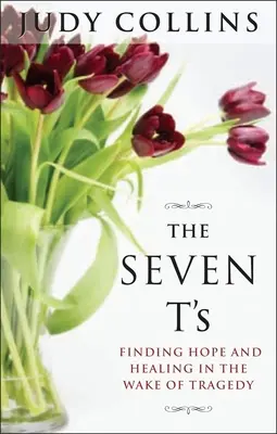 A hét T: A remény és a gyógyulás megtalálása a tragédia nyomán - The Seven T's: Finding Hope and Healing in the Wake of Tragedy