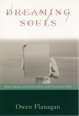 Álmodó lelkek: Sleep, Dreams and the Evolution of the Conscious Mind (Alvás, álmok és a tudatos elme evolúciója) - Dreaming Souls: Sleep, Dreams and the Evolution of the Conscious Mind