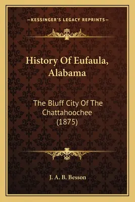 Az alabamai Eufaula története: A Chattahoochee Bluff City of the Chattahoochee - History Of Eufaula, Alabama: The Bluff City Of The Chattahoochee