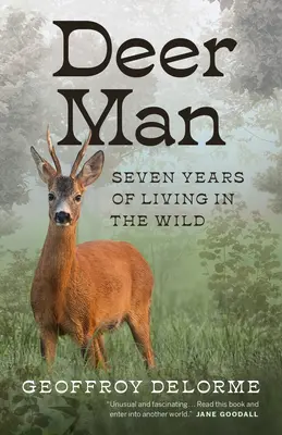 Szarvasember: Hét év élet a vadonban - Deer Man: Seven Years of Living in the Wild