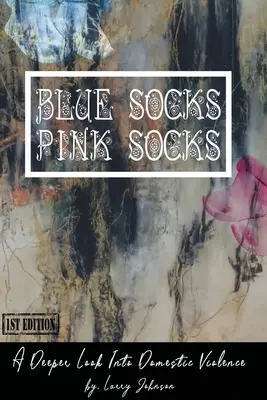 Kék Scoks-rózsaszín zokni: A családon belüli erőszak mélyebb vizsgálata - Blue Scoks-Pink Socks: A Deeper Look Into Domestic Violence