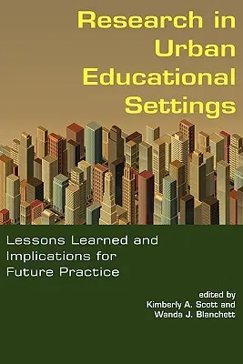 Kutatás városi oktatási környezetben: Tanulságok és következtetések a jövőbeli gyakorlat számára - Research in Urban Educational Settings: Lessons Learned and Implications for Future Practice