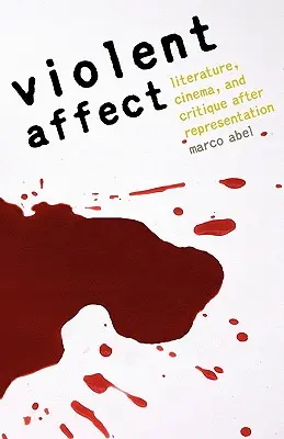 Erőszakos affektus: Irodalom, mozi és kritika a reprezentáció után - Violent Affect: Literature, Cinema, and Critique After Representation