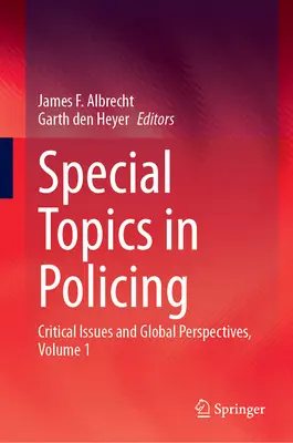 Különleges témák a rendészetben: Kritikus kérdések és globális perspektívák, 1. kötet - Special Topics in Policing: Critical Issues and Global Perspectives, Volume 1