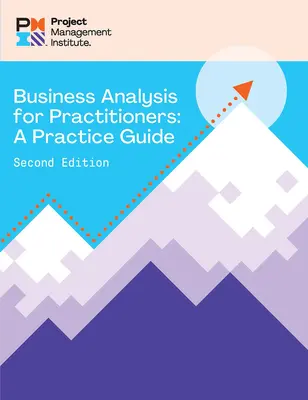 Üzleti elemzés gyakorlati szakembereknek - Második kiadás: Gyakorlati útmutató - Business Analysis for Practitioners - Second Edition: A Practice Guide