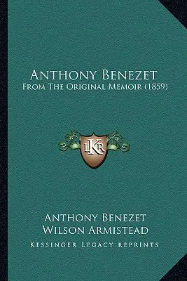 Anthony Benezet: Az eredeti emlékiratból - Anthony Benezet: From The Original Memoir