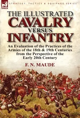 Az illusztrált Lovasság kontra gyalogság: A 18. és 19. századi hadseregek gyakorlatának értékelése a korai 2 szemszögéből - The Illustrated Cavalry Versus Infantry: An Evaluation of the Practices of the Armies of the 18th & 19th Centuries from the Perspective of the Early 2