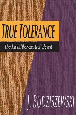 Igazi tolerancia: A liberalizmus és az ítélkezés szükségessége - True Tolerance: Liberalism and the Necessity of Judgment