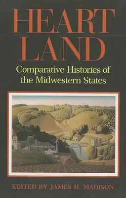 Heartland: A középnyugati államok összehasonlító történetei - Heartland: Comparative Histories of the Midwestern States