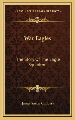 Háborús sasok: A Sas-század története - War Eagles: The Story Of The Eagle Squadron