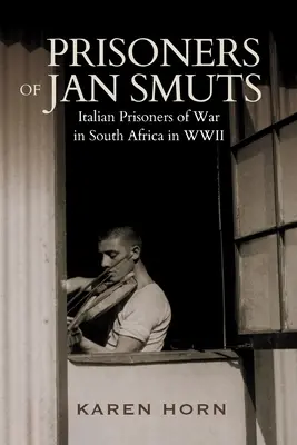 JAN SMUTS PRISONERS OF JAN SMUTS - Olasz hadifoglyok Dél-Afrikában a második világháborúban - PRISONERS OF JAN SMUTS - Italian Prisoners of War in South Africa in WWII