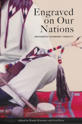 Nemzeteinkbe vésve: Indigenous Economic Tenacity - Engraved on Our Nations: Indigenous Economic Tenacity