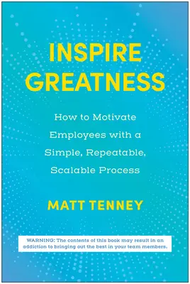 Inspire Greatness: Hogyan motiváljuk a munkatársakat egy egyszerű, megismételhető, skálázható folyamattal? - Inspire Greatness: How to Motivate Employees with a Simple, Repeatable, Scalable Process