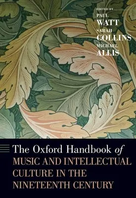 Az Oxford Handbook of Music and Intellectual Culture in the Nineteenth Century (A zene és a szellemi kultúra Oxfordi kézikönyve a tizenkilencedik században) - The Oxford Handbook of Music and Intellectual Culture in the Nineteenth Century
