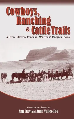 Cowboyok, farmerek és szarvasmarha-útvonalak: Egy új-mexikói szövetségi írói projektkönyv - Cowboys, Ranching & Cattle Trails: A New Mexico Federal Writers' Project Book