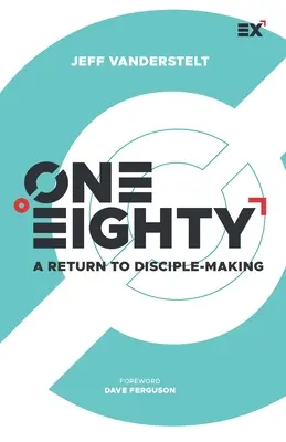 One Eighty: Visszatérés a tanítványszerzéshez - One Eighty: A Return to Disciple-Making