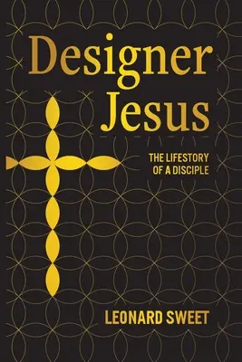 Tervező Jézus: Jézus: Egy tanítvány élettörténete - Designer Jesus: The Lifestory of a Disciple