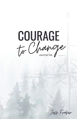 Bátorság a változáshoz: A tudatos célmeghatározás naplója - Courage To Change: The Mindful Goal Setting Journal