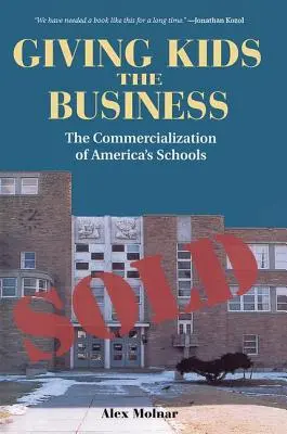 Giving Kids The Business: Az amerikai iskolák elüzletiesedése - Giving Kids The Business: The Commercialization Of America's Schools