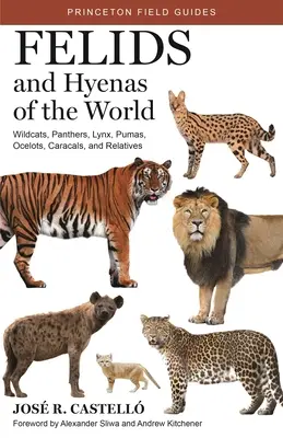 A világ macskaféléi és hiénái: Vadmacskák, párducok, hiúzok, pumák, ocelotok, karakálok és rokonai - Felids and Hyenas of the World: Wildcats, Panthers, Lynx, Pumas, Ocelots, Caracals, and Relatives