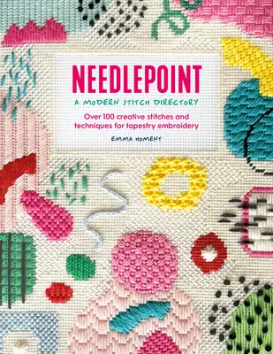 Needlepoint: A Modern Stitch Directory: Több mint 100 kreatív öltés és technika a gobelinhímzéshez - Needlepoint: A Modern Stitch Directory: Over 100 Creative Stitches and Techniques for Tapestry Embroidery