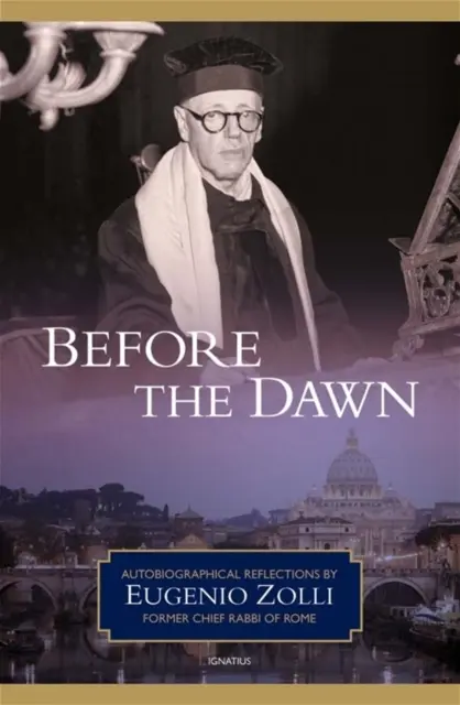 A hajnal előtt: Eugenio Zolli, Róma volt főrabbija önéletrajzi reflexiói - Before the Dawn: Autobiographical Reflections by Eugenio Zolli, Former Chief Rabbi of Rome