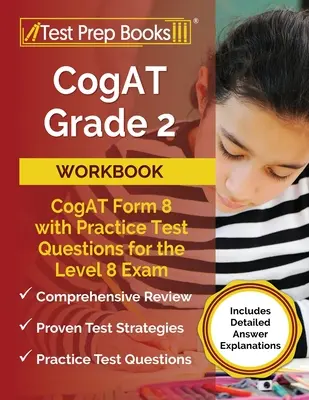 CogAT Grade 2 Workbook: CogAT Form 8, gyakorló tesztkérdésekkel a 8. szintű vizsgához [Részletes válaszmagyarázatokkal] - CogAT Grade 2 Workbook: CogAT Form 8 with Practice Test Questions for the Level 8 Exam [Includes Detailed Answer Explanations]