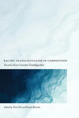 Versenyzős transzlingvizmus a kompozícióban: A faj-tudatos transzlingualizmus felé - Racing Translingualism in Composition: Toward a Race-Conscious Translingualism