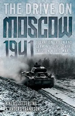 A Moszkva elleni hajtás, 1941: Taifun hadművelet és Németország első nagy válsága a második világháborúban - The Drive on Moscow, 1941: Operation Taifun and Germany's First Great Crisis of World War II