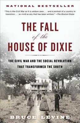 A Dixie-ház bukása: A polgárháború és a társadalmi forradalom, amely átalakította a déli országokat - The Fall of the House of Dixie: The Civil War and the Social Revolution That Transformed the South