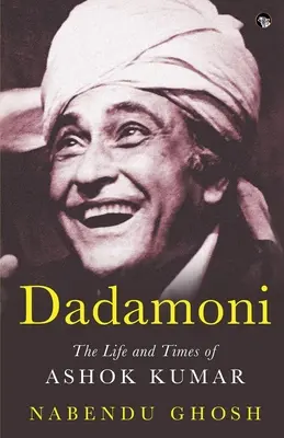 Dadamoni Ashok Kumar élete és kora - Dadamoni the Life and Times of Ashok Kumar