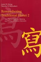 A hagyományos hanzi emlékezete 2: Hogyan ne felejtsük el a kínai írásjegyek jelentését és írását - Remembering Traditional Hanzi 2: How Not to Forget the Meaning and Writing of Chinese Characters