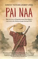 Pai Naa: Nona Baker angol nő túlélésének igaz története a maláj dzsungelben a második világháború idején - Pai Naa: The True Story of Englishwoman Nona Baker's Survival in the Malayan Jungle During WWII