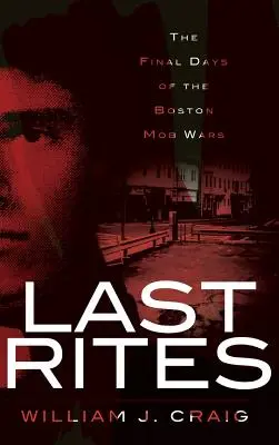 Utolsó kenet: A bostoni maffiaháborúk utolsó napjai - Last Rites: The Final Days of the Boston Mob Wars