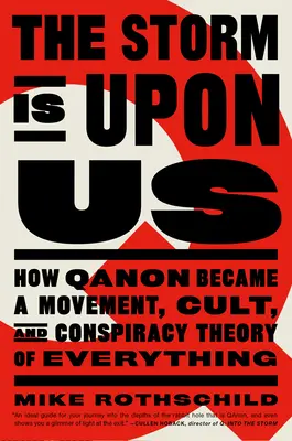 A vihar elszabadult: Hogyan lett a Qanon mozgalom, kultusz és összeesküvés-elmélet mindenről - The Storm Is Upon Us: How Qanon Became a Movement, Cult, and Conspiracy Theory of Everything