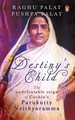 Destiny's Child: A cochini Parukutty Neithyaramma legyőzhetetlen uralma - Destiny's Child: The Undefeatable Reign of Cochin's Parukutty Neithyaramma