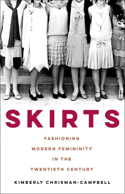 Szoknyák: A modern nőiesség divatja a huszadik században - Skirts: Fashioning Modern Femininity in the Twentieth Century