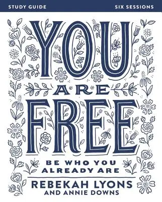 Szabadok vagytok bibliai tanulmányi útmutató: Légy az, aki már vagy - You Are Free Bible Study Guide: Be Who You Already Are