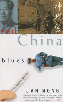 Red China Blues: Hosszú menetelésem Maótól napjainkig - Red China Blues: My Long March from Mao to Now