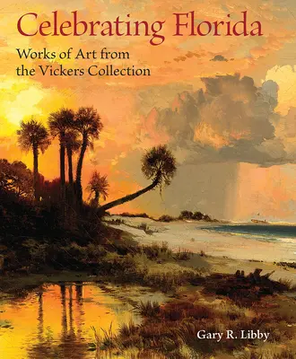 Florida ünneplése: Művészeti alkotások a Vickers-gyűjteményből - Celebrating Florida: Works of Art from the Vickers Collection