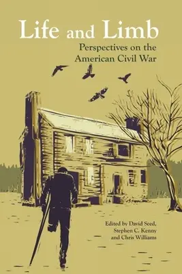 Élet és végtag: Perspektívák az amerikai polgárháborúról - Life and Limb: Perspectives on the American Civil War