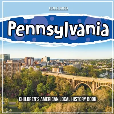 Pennsylvania: Gyermekek amerikai helytörténeti könyve - Pennsylvania: Children's American Local History Book