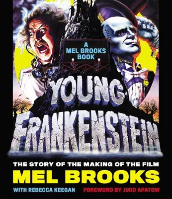 Ifjú Frankenstein: A Mel Brooks Book: A film készítésének története - Young Frankenstein: A Mel Brooks Book: The Story of the Making of the Film