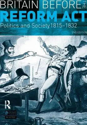 Nagy-Britannia a reformtörvény előtt: Politika és társadalom 1815-1832 - Britain Before the Reform ACT: Politics and Society 1815-1832