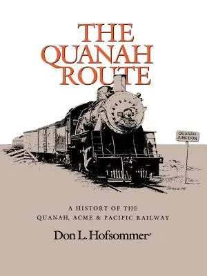 A Quanah útvonala: A Quanah, Acme & Pacific vasút története - The Quanah Route: A History of the Quanah, Acme & Pacific Railway