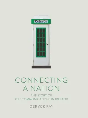 Egy nemzet összekapcsolása: A távközlés története Írországban - Connecting a Nation: The Story of Telecommunications in Ireland