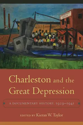 Charleston és a nagy gazdasági világválság: A Documentary History, 1929-1941 - Charleston and the Great Depression: A Documentary History, 1929-1941